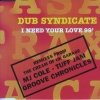 Dub Syndicate - I Need Your Love '99 (1999)