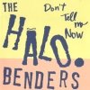 The Halo Benders - Don't Tell Me Now (1996)