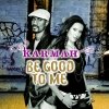 Karmah - Be Good To Me (2006)