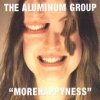 The Aluminum Group - Morehappyness (2003)