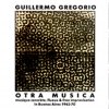 Guillermo Gregorio - Otra Music: Tape Music, Fluxus & Free Improvisation In Buenos Aires 1963-1970 (2000)