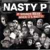 Nasty P - It Sounds Nicer When It's Nasty! (2006)