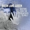 Brian Lane Green - Waiting For The Glaciers To Melt (2005)