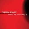 Teodora Enache - Swing Me To The Moon (2007)