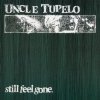 Uncle Tupelo - Still Feel Gone (2003)