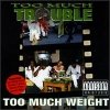 Too Much Trouble - Too Much Weight (1997)