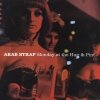 Arab Strap - Monday At The Hug & Pint (+2) (2003)