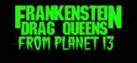 Frankenstein Drag Queens From Planet 13