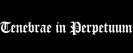 Tenebrae in Perpetuum