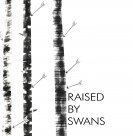 Raised By Swans