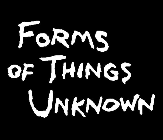 Forms of Things Unknown